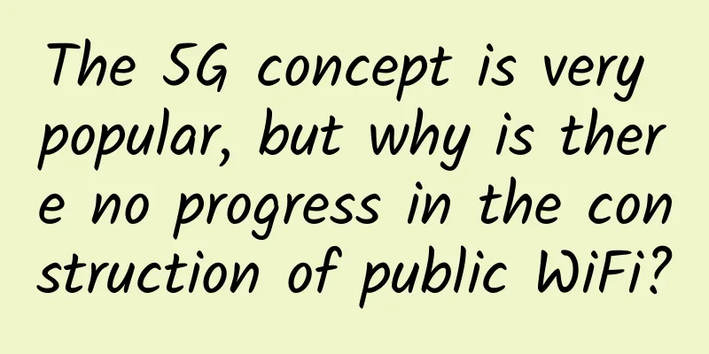 The 5G concept is very popular, but why is there no progress in the construction of public WiFi?
