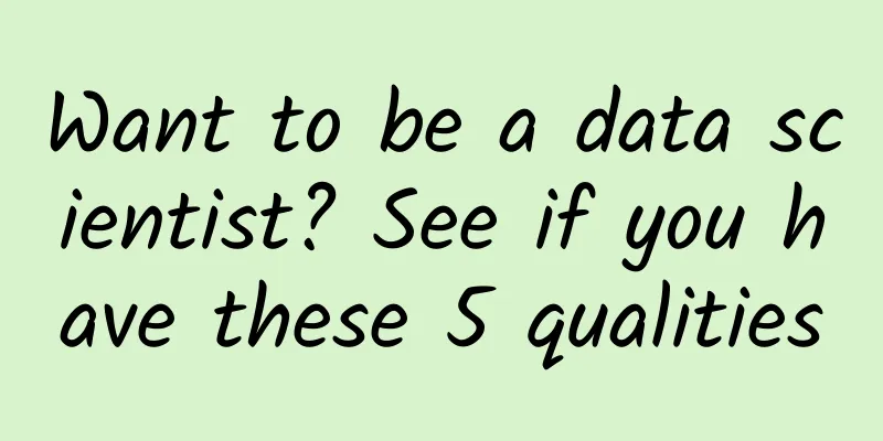 Want to be a data scientist? See if you have these 5 qualities
