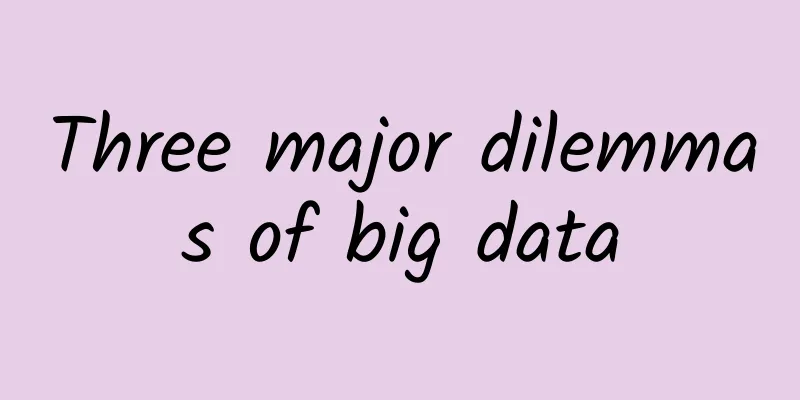 Three major dilemmas of big data