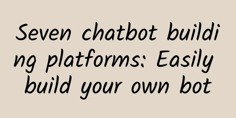 Seven chatbot building platforms: Easily build your own bot