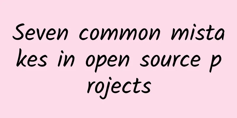 Seven common mistakes in open source projects