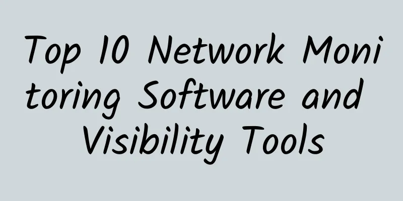 Top 10 Network Monitoring Software and Visibility Tools