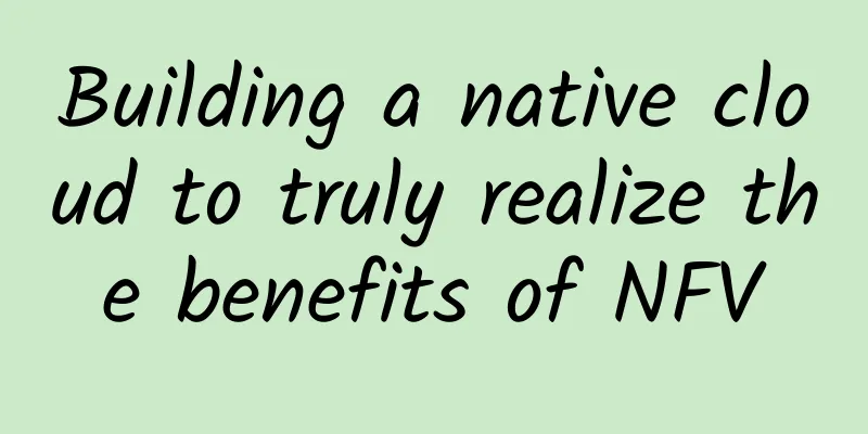 Building a native cloud to truly realize the benefits of NFV