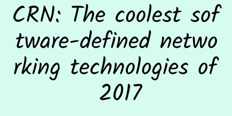 CRN: The coolest software-defined networking technologies of 2017