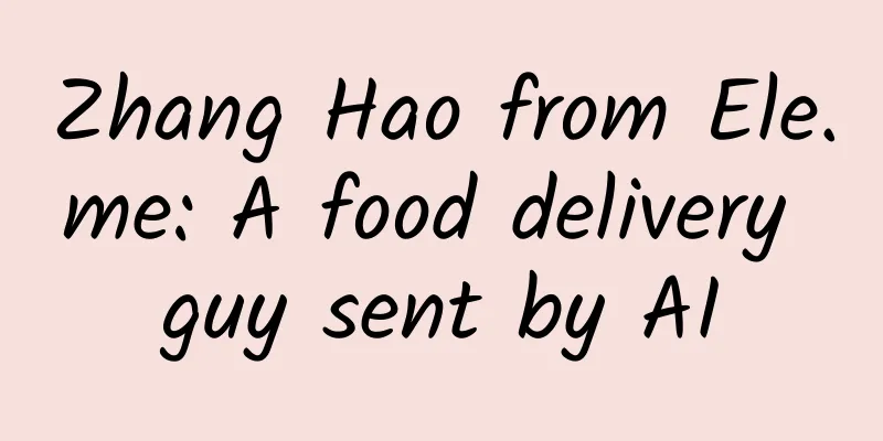 Zhang Hao from Ele.me: A food delivery guy sent by AI