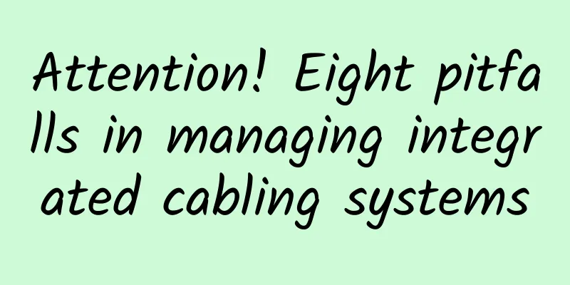 Attention! Eight pitfalls in managing integrated cabling systems