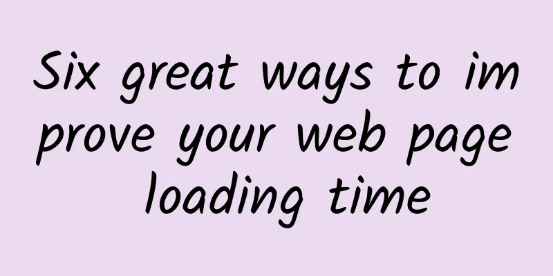 Six great ways to improve your web page loading time