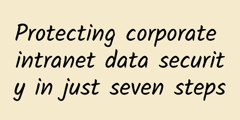 Protecting corporate intranet data security in just seven steps