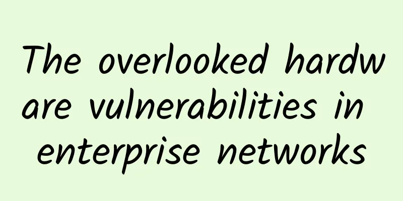 The overlooked hardware vulnerabilities in enterprise networks