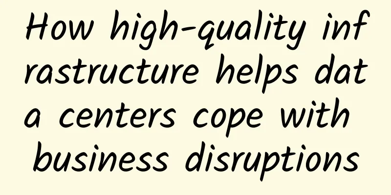 How high-quality infrastructure helps data centers cope with business disruptions