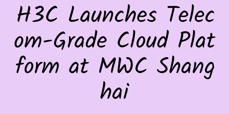 H3C Launches Telecom-Grade Cloud Platform at MWC Shanghai
