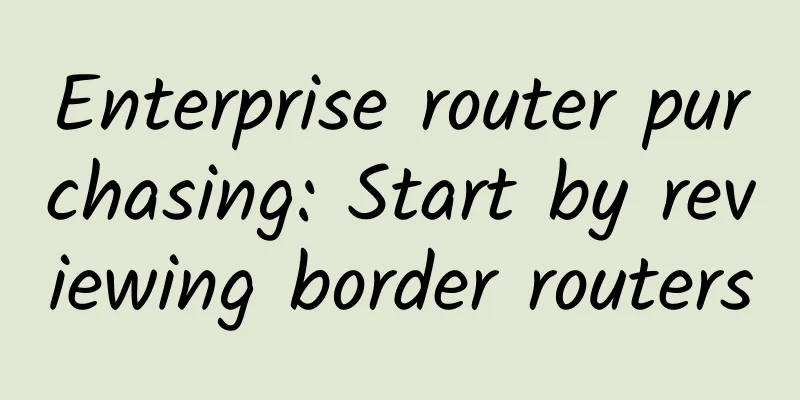 Enterprise router purchasing: Start by reviewing border routers