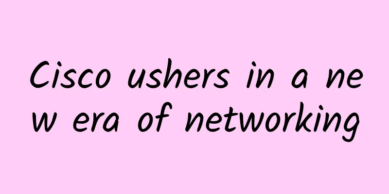 Cisco ushers in a new era of networking