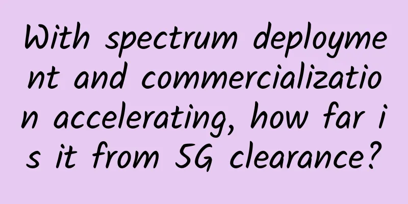 With spectrum deployment and commercialization accelerating, how far is it from 5G clearance?