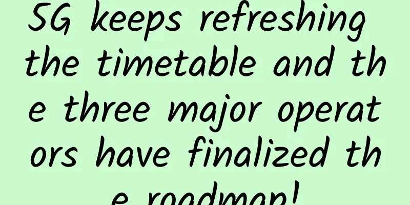 5G keeps refreshing the timetable and the three major operators have finalized the roadmap!
