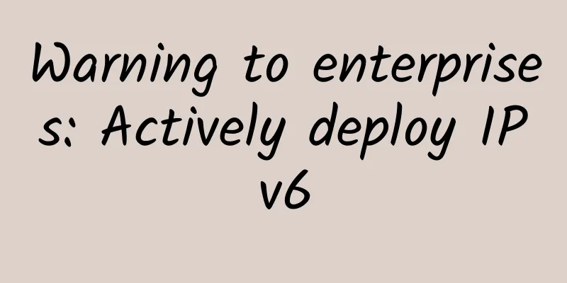 Warning to enterprises: Actively deploy IPv6
