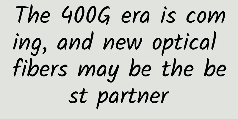 The 400G era is coming, and new optical fibers may be the best partner