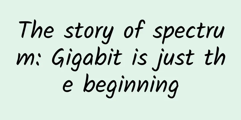The story of spectrum: Gigabit is just the beginning