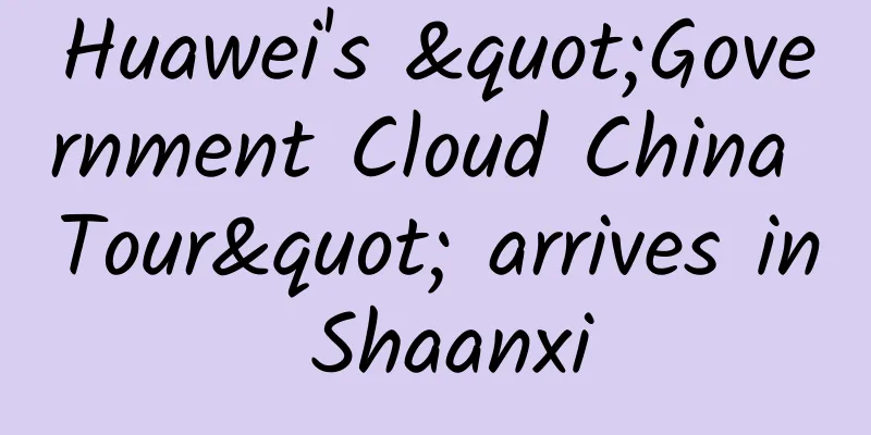 Huawei's "Government Cloud China Tour" arrives in Shaanxi