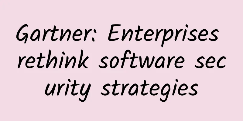 Gartner: Enterprises rethink software security strategies
