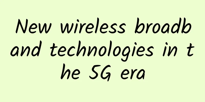 New wireless broadband technologies in the 5G era
