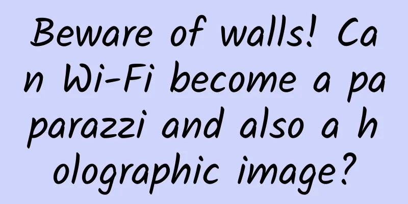 Beware of walls! Can Wi-Fi become a paparazzi and also a holographic image?