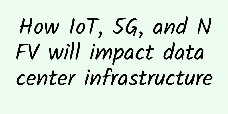 How IoT, 5G, and NFV will impact data center infrastructure