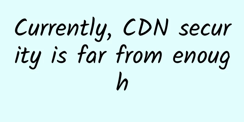 Currently, CDN security is far from enough