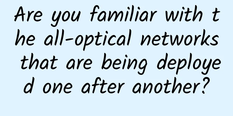 Are you familiar with the all-optical networks that are being deployed one after another?
