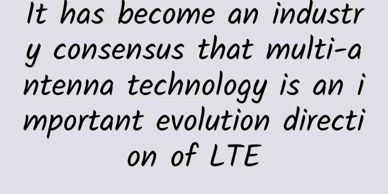 It has become an industry consensus that multi-antenna technology is an important evolution direction of LTE