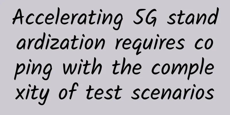 Accelerating 5G standardization requires coping with the complexity of test scenarios