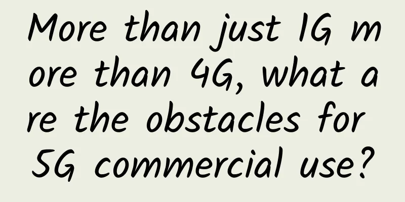 More than just 1G more than 4G, what are the obstacles for 5G commercial use?