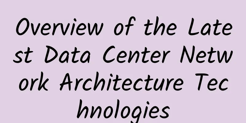 Overview of the Latest Data Center Network Architecture Technologies