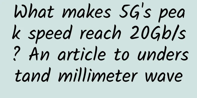 What makes 5G's peak speed reach 20Gb/s? An article to understand millimeter wave