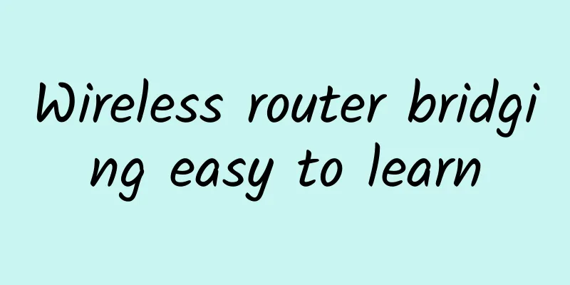 Wireless router bridging easy to learn