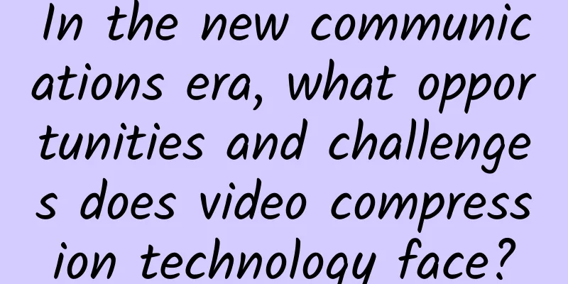 In the new communications era, what opportunities and challenges does video compression technology face?