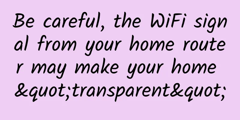 Be careful, the WiFi signal from your home router may make your home "transparent"