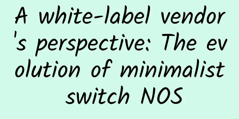 A white-label vendor's perspective: The evolution of minimalist switch NOS
