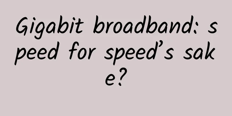 Gigabit broadband: speed for speed’s sake?