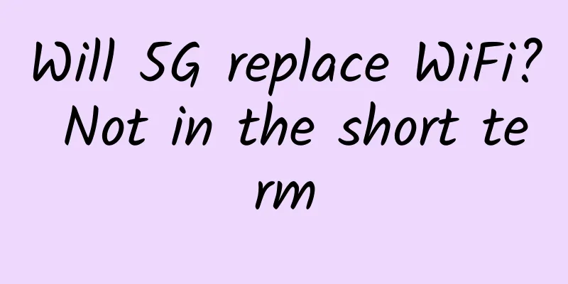 Will 5G replace WiFi? Not in the short term