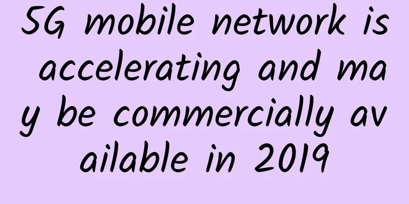 5G mobile network is accelerating and may be commercially available in 2019