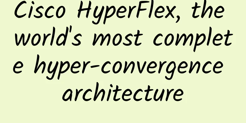 Cisco HyperFlex, the world's most complete hyper-convergence architecture