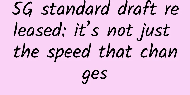 5G standard draft released: it’s not just the speed that changes
