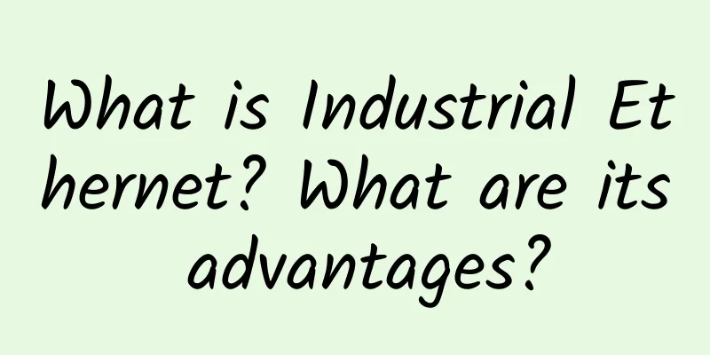 What is Industrial Ethernet? What are its advantages?