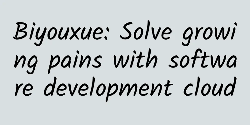 Biyouxue: Solve growing pains with software development cloud