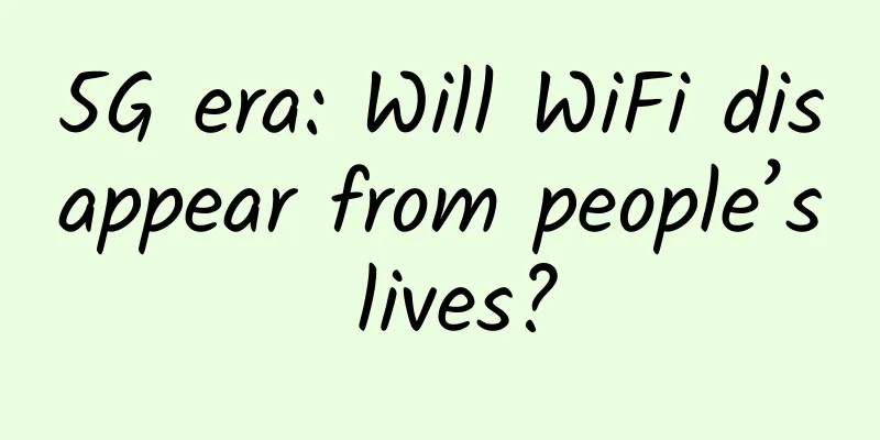 5G era: Will WiFi disappear from people’s lives?