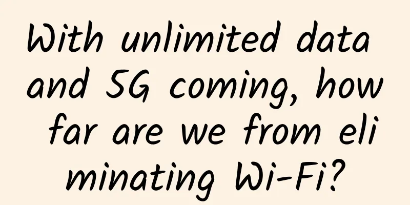 With unlimited data and 5G coming, how far are we from eliminating Wi-Fi?