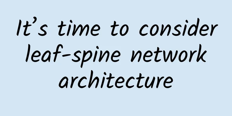 It’s time to consider leaf-spine network architecture