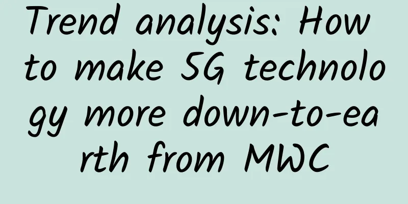 Trend analysis: How to make 5G technology more down-to-earth from MWC