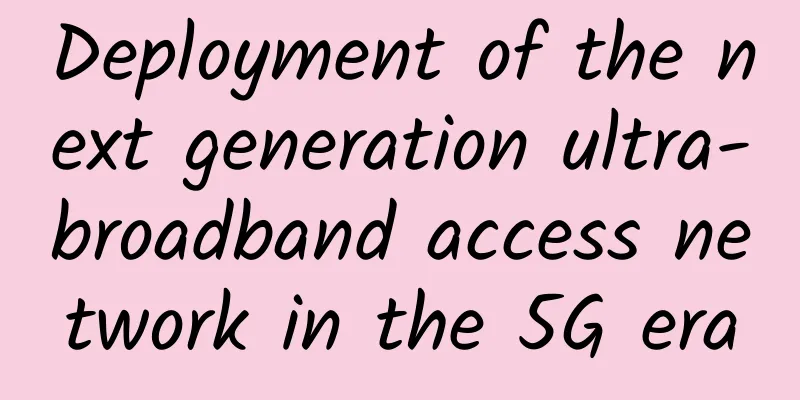 Deployment of the next generation ultra-broadband access network in the 5G era